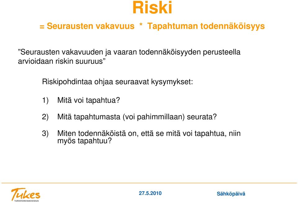 seuraavat kysymykset: 1) Mitä voi tapahtua?