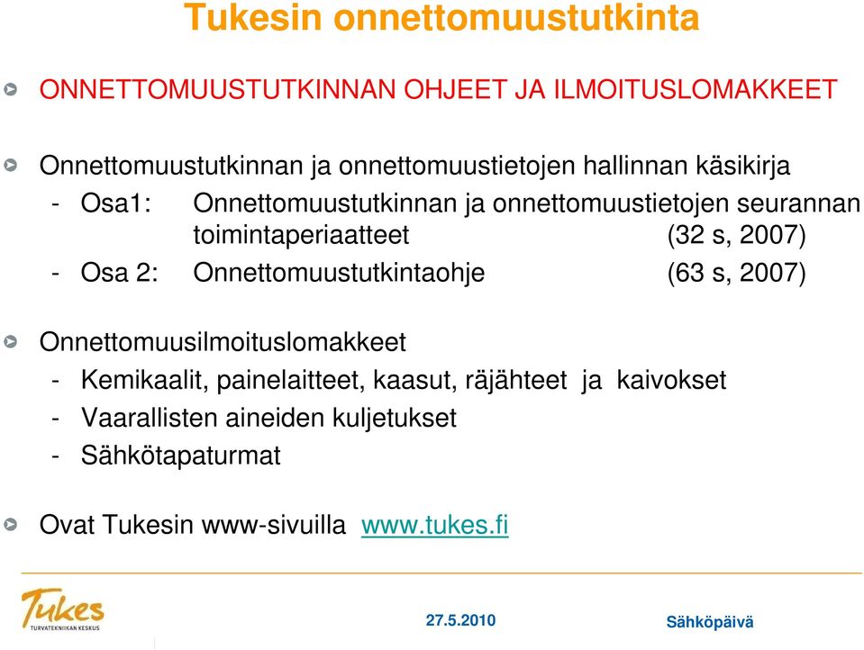 2: Onnettomuustutkintaohje (63 s, 2007) Onnettomuusilmoituslomakkeet - Kemikaalit, painelaitteet, kaasut, räjähteet ja