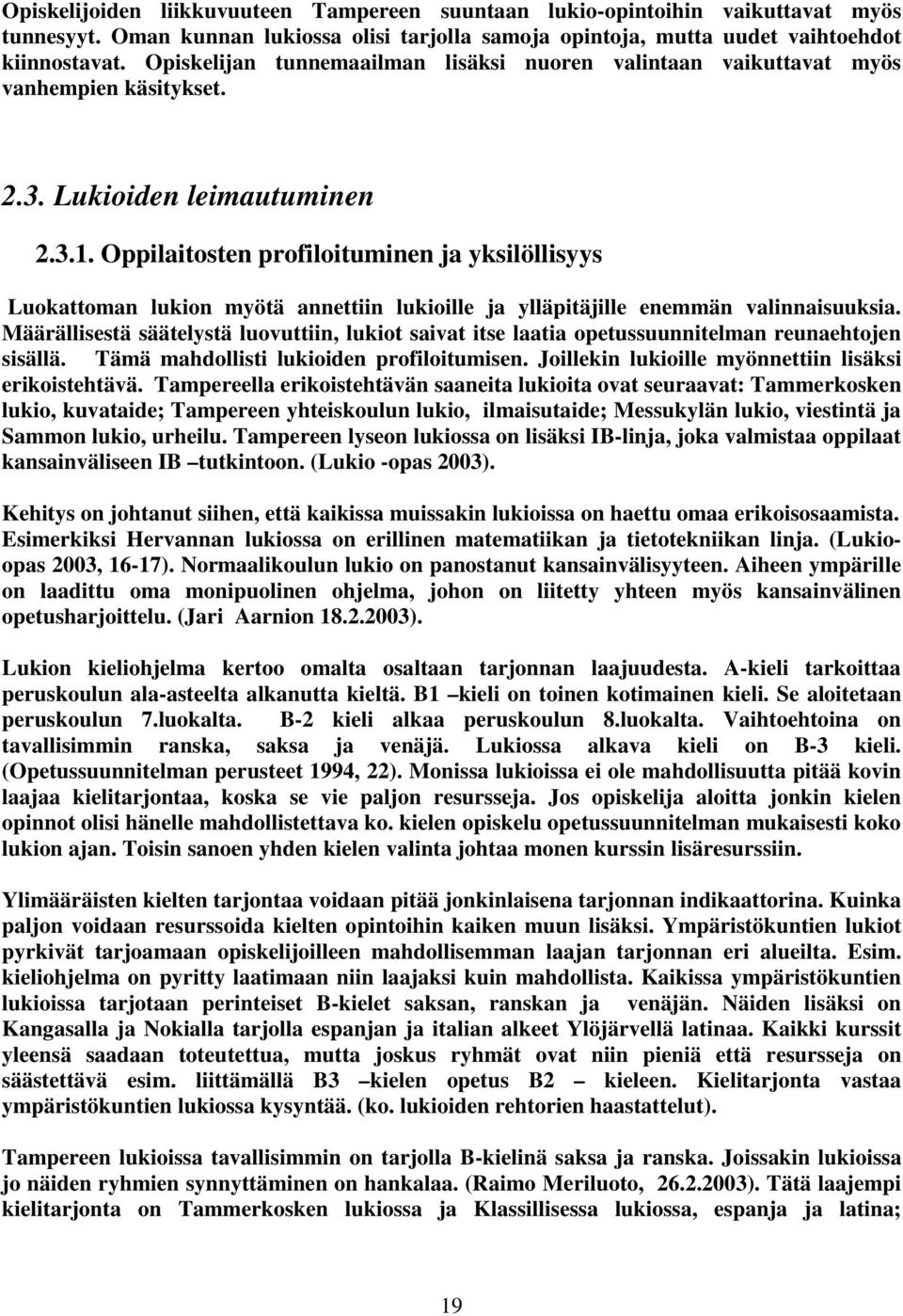 Oppilaitosten profiloituminen ja yksilöllisyys Luokattoman lukion myötä annettiin lukioille ja ylläpitäjille enemmän valinnaisuuksia.