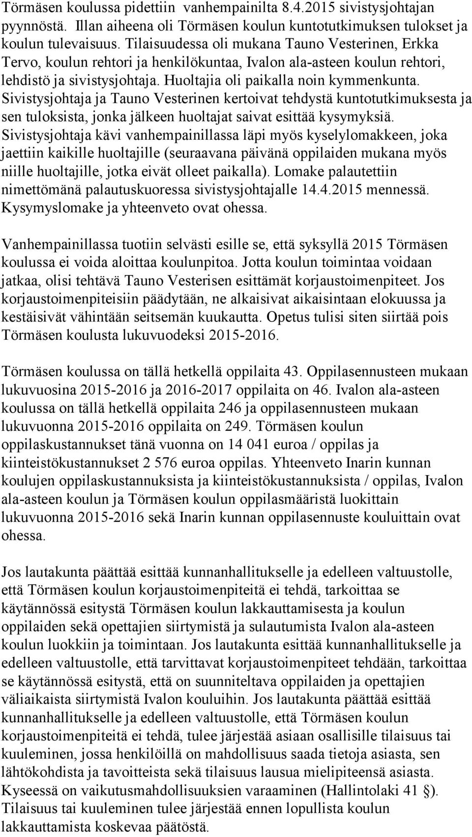 Sivistysjohtaja ja Tauno Vesterinen kertoivat tehdystä kuntotutkimuksesta ja sen tuloksista, jonka jälkeen huoltajat saivat esittää kysymyksiä.