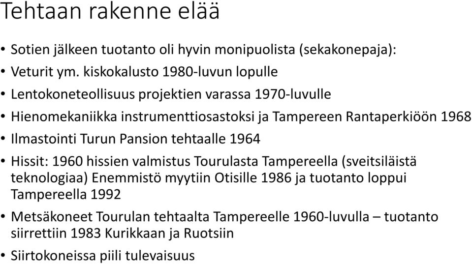 Rantaperkiöön 1968 Ilmastointi Turun Pansion tehtaalle 1964 Hissit: 1960 hissien valmistus Tourulasta Tampereella (sveitsiläistä teknologiaa)