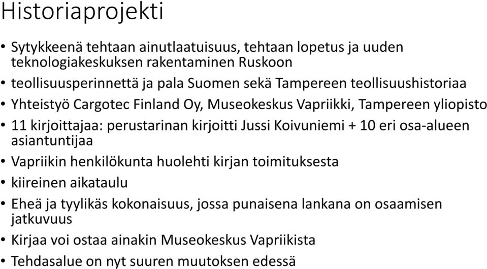 kirjoitti Jussi Koivuniemi + 10 eri osa-alueen asiantuntijaa Vapriikin henkilökunta huolehti kirjan toimituksesta kiireinen aikataulu Eheä ja