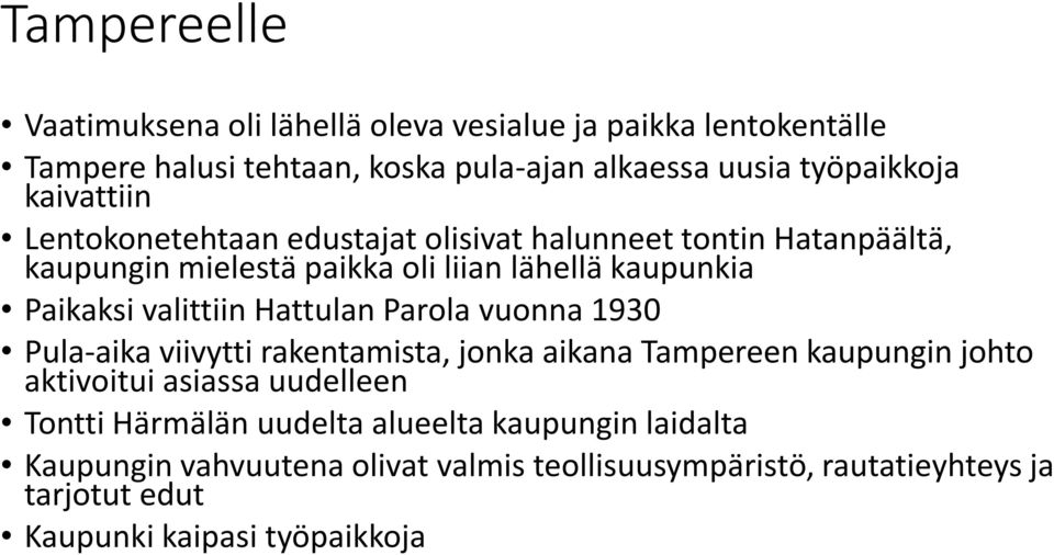 valittiin Hattulan Parola vuonna 1930 Pula-aika viivytti rakentamista, jonka aikana Tampereen kaupungin johto aktivoitui asiassa uudelleen Tontti