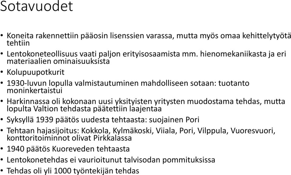 yksityisten yritysten muodostama tehdas, mutta lopulta Valtion tehdasta päätettiin laajentaa Syksyllä 1939 päätös uudesta tehtaasta: suojainen Pori Tehtaan hajasijoitus: Kokkola,