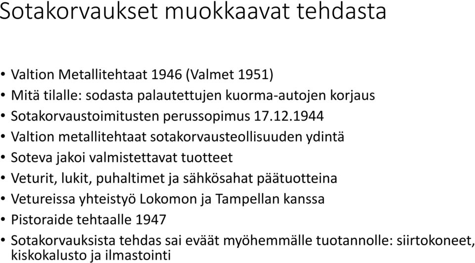 1944 Valtion metallitehtaat sotakorvausteollisuuden ydintä Soteva jakoi valmistettavat tuotteet Veturit, lukit, puhaltimet ja