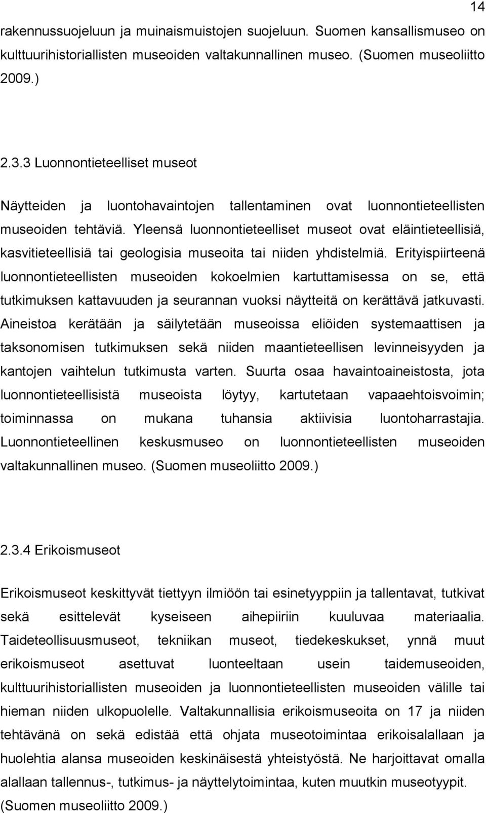 Yleensä luonnontieteelliset museot ovat eläintieteellisiä, kasvitieteellisiä tai geologisia museoita tai niiden yhdistelmiä.