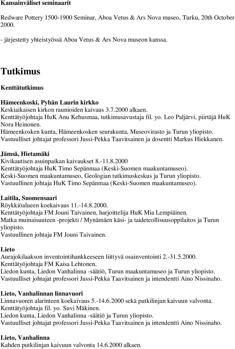 Leo Paljärvi, piirtäjä HuK Nora Heinonen. Hämeenkosken kunta, Hämeenkosken seurakunta, Museovirasto ja Turun yliopisto.