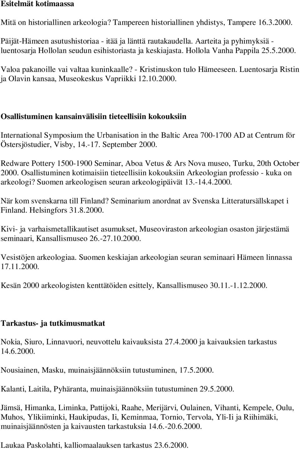 Luentosarja Ristin ja Olavin kansaa, Museokeskus Vapriikki 12.10.2000.