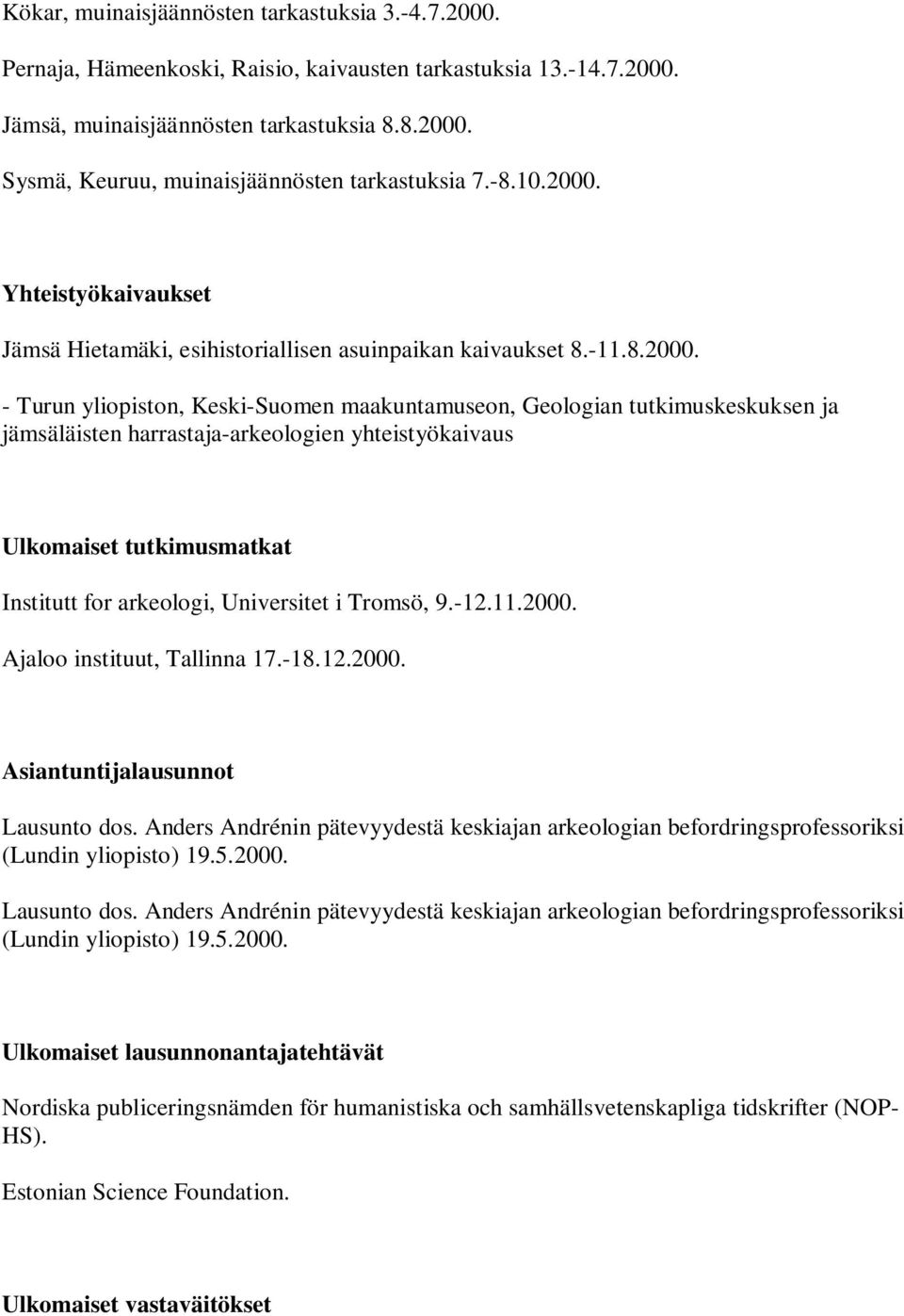 Yhteistyökaivaukset Jämsä Hietamäki, esihistoriallisen asuinpaikan kaivaukset 8.-11.8.2000.