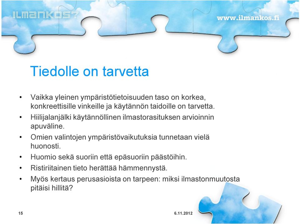 Omien valintojen ympäristövaikutuksia tunnetaan vielä huonosti. Huomio sekä suoriin että epäsuoriin päästöihin.