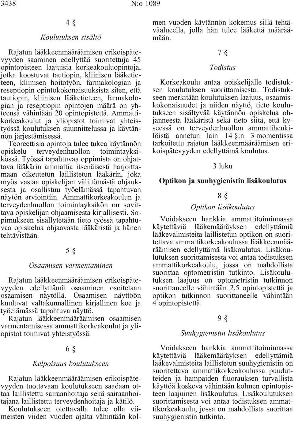 vähintään 20 opintopistettä. Ammattikorkeakoulut ja yliopistot toimivat yhteistyössä koulutuksen suunnittelussa ja käytännön järjestämisessä.