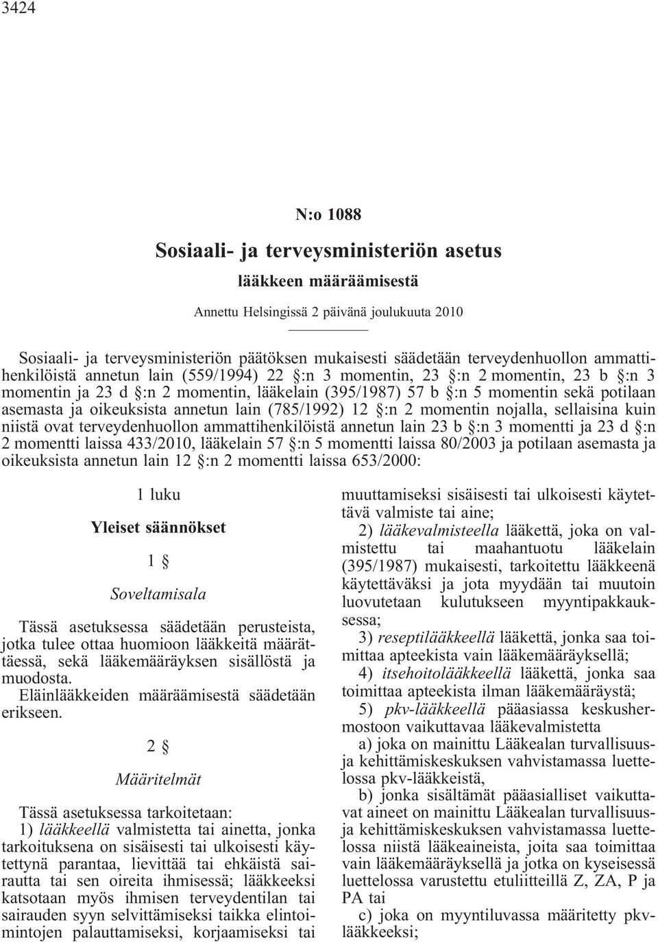 oikeuksista annetun lain(785/1992) 12 :n 2 momentin nojalla, sellaisina kuin niistä ovat terveydenhuollon ammattihenkilöistä annetun lain 23 b :n 3 momentti ja 23 d :n 2 momentti laissa 433/2010,