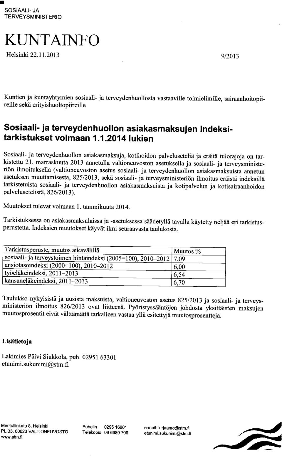 indeksitarkistukset voimaan 1.1.2014 lukien Sosiaali- ja terveydenhuollon asiakasmaksuja, kotihoidon palveluseteliä ja eräitä tulorajoja on tarkistettu 21.
