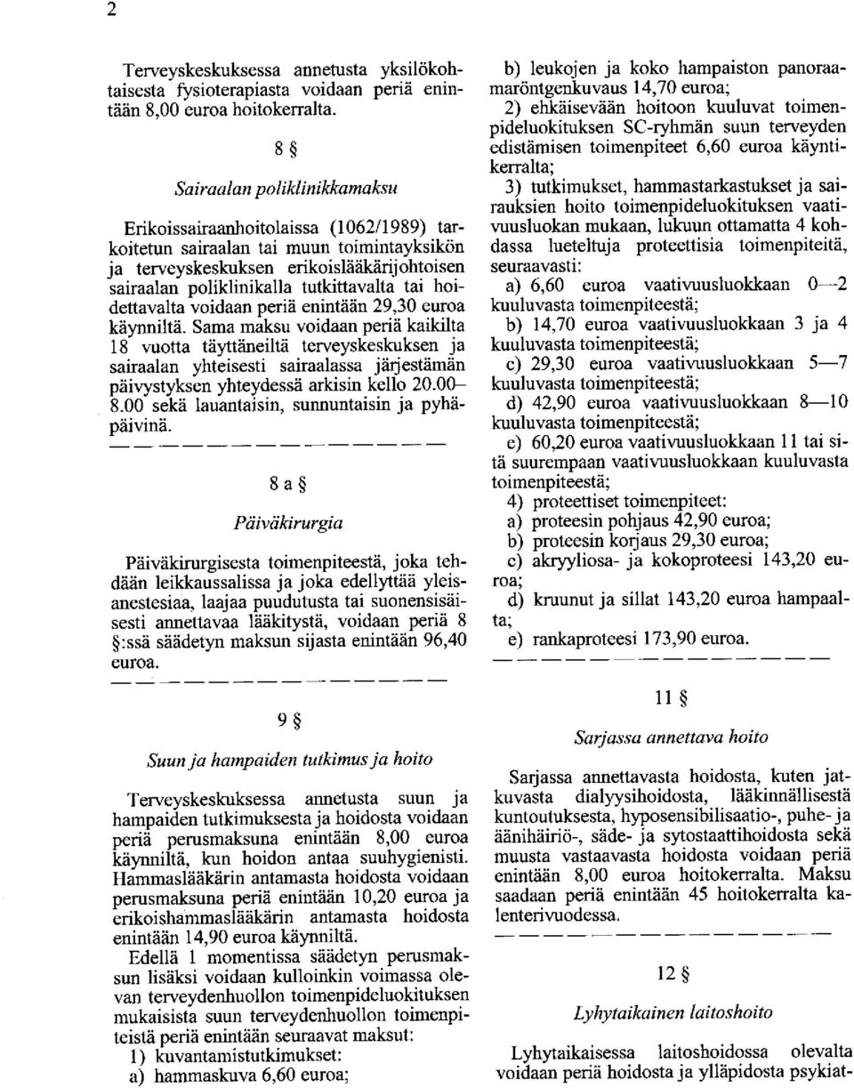 tai hoidettavalta voidaan periä enintään 29,30 euroa käynniltä.