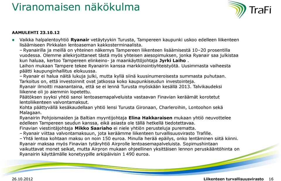 Olemme allekirjoittaneet tästä myös yhteisen aiesopimuksen, jonka Ryanair saa julkistaa kun haluaa, kertoo Tampereen elinkeino- ja maankäyttöjohtaja Jyrki Laiho.