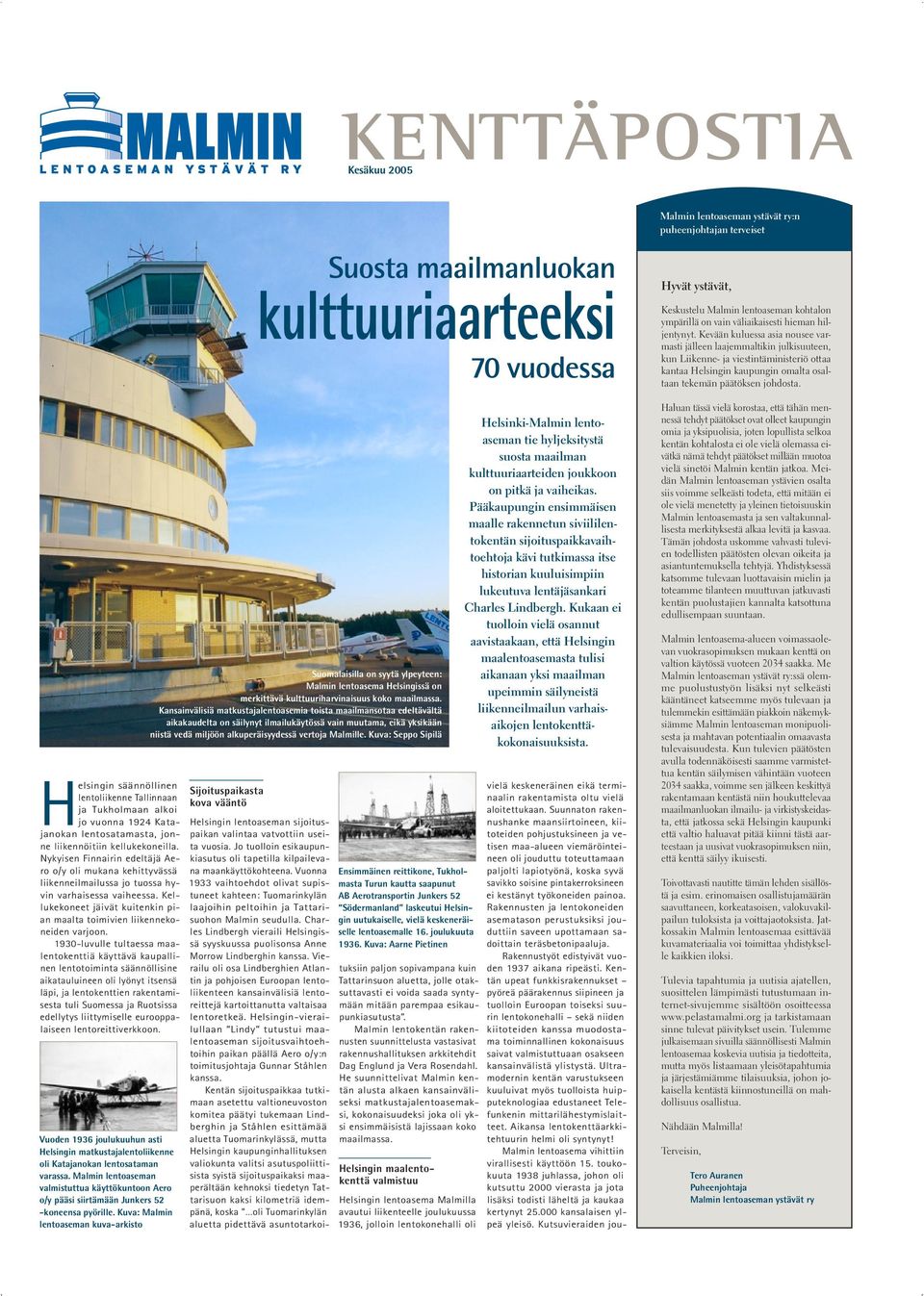 Helsingin säännöllinen lentoliikenne Tallinnaan ja Tukholmaan alkoi jo vuonna 1924 Katajanokan lentosatamasta, jonne liikennöitiin kellukekoneilla.