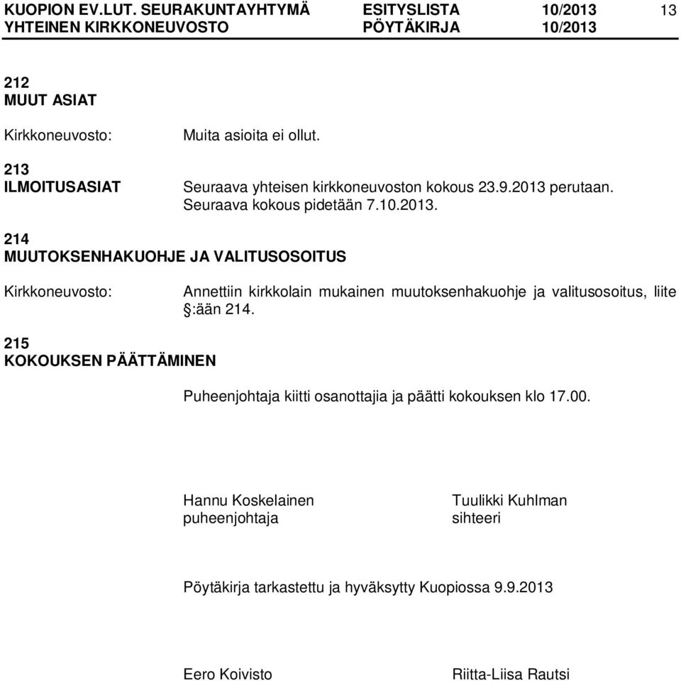 214 MUUTOKSENHAKUOHJE JA VALITUSOSOITUS Annettiin kirkkolain mukainen muutoksenhakuohje ja valitusosoitus, liite :ään 214.