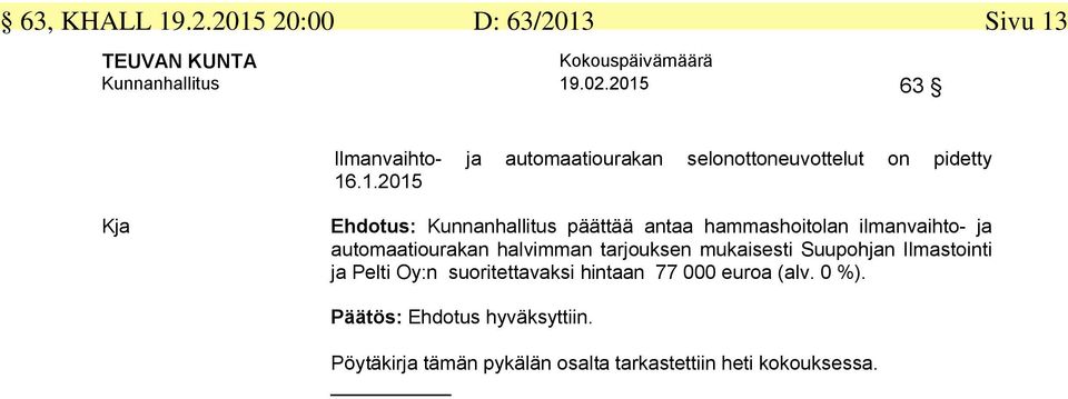 päättää antaa hammashoitolan ilmanvaihto- ja automaatiourakan halvimman tarjouksen mukaisesti Suupohjan