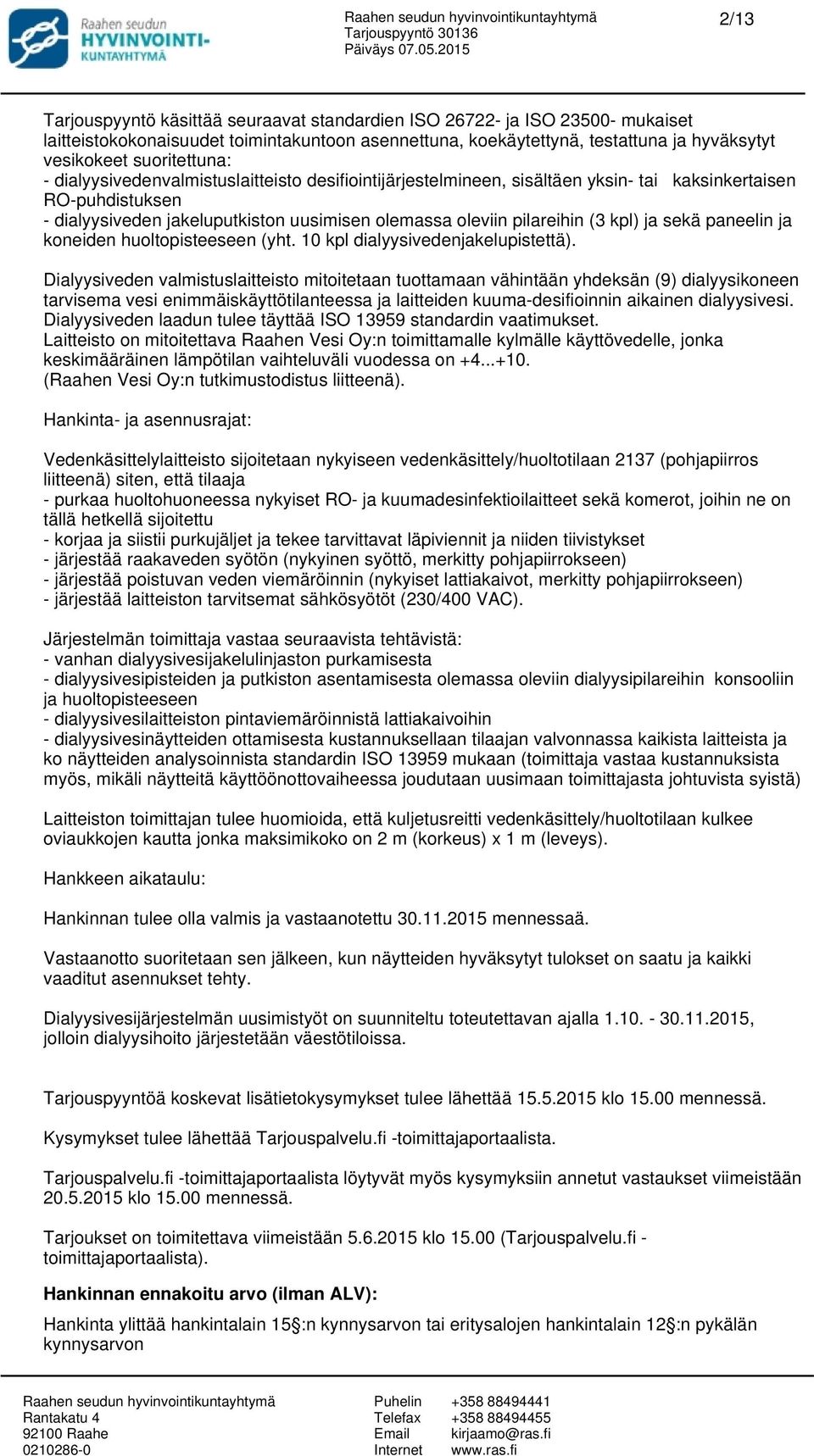 (3 kpl) ja sekä paneelin ja koneiden huoltopisteeseen (yht. 10 kpl dialyysivedenjakelupistettä).