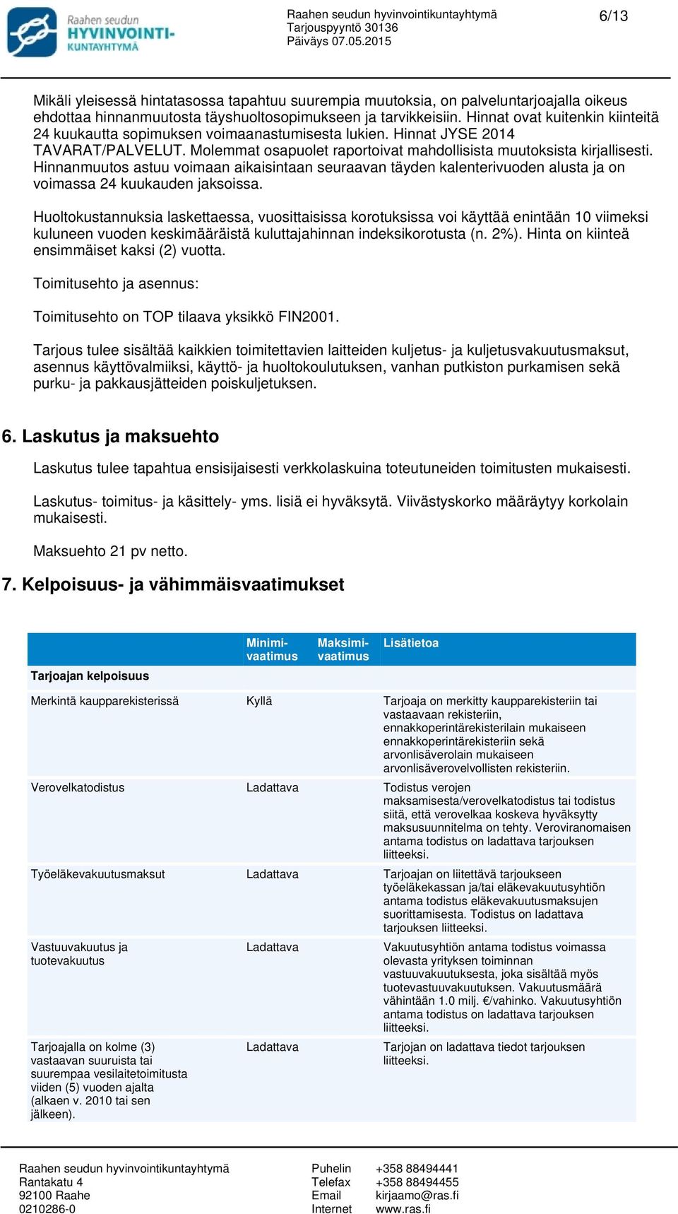 Hinnanmuutos astuu voimaan aikaisintaan seuraavan täyden kalenterivuoden alusta ja on voimassa 24 kuukauden jaksoissa.