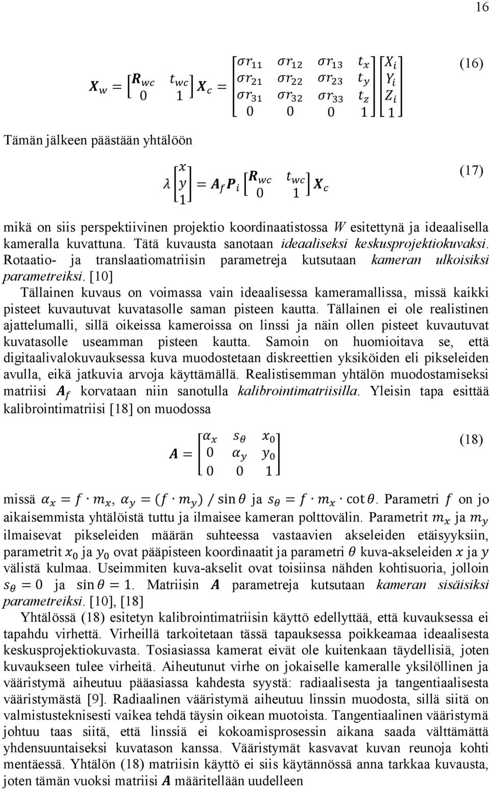 Rotaatio- ja translaatiomatriisin parametreja kutsutaan kameran ulkoisiksi parametreiksi.