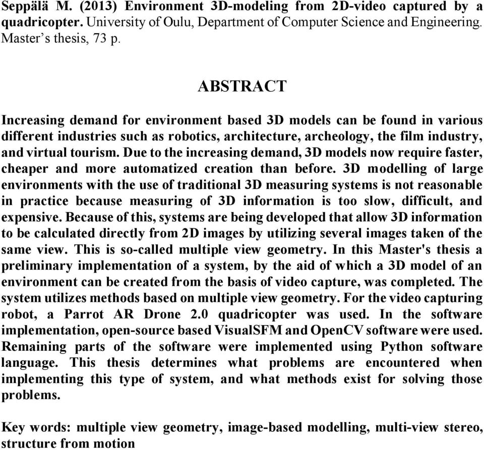 Due to the increasing demand, 3D models now require faster, cheaper and more automatized creation than before.