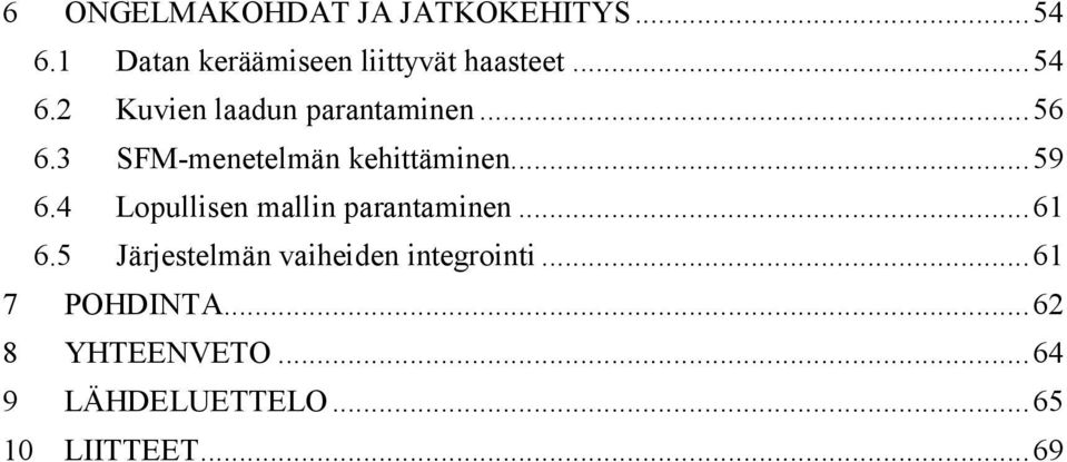 4 Lopullisen mallin parantaminen... 61 6.5 Järjestelmän vaiheiden integrointi.