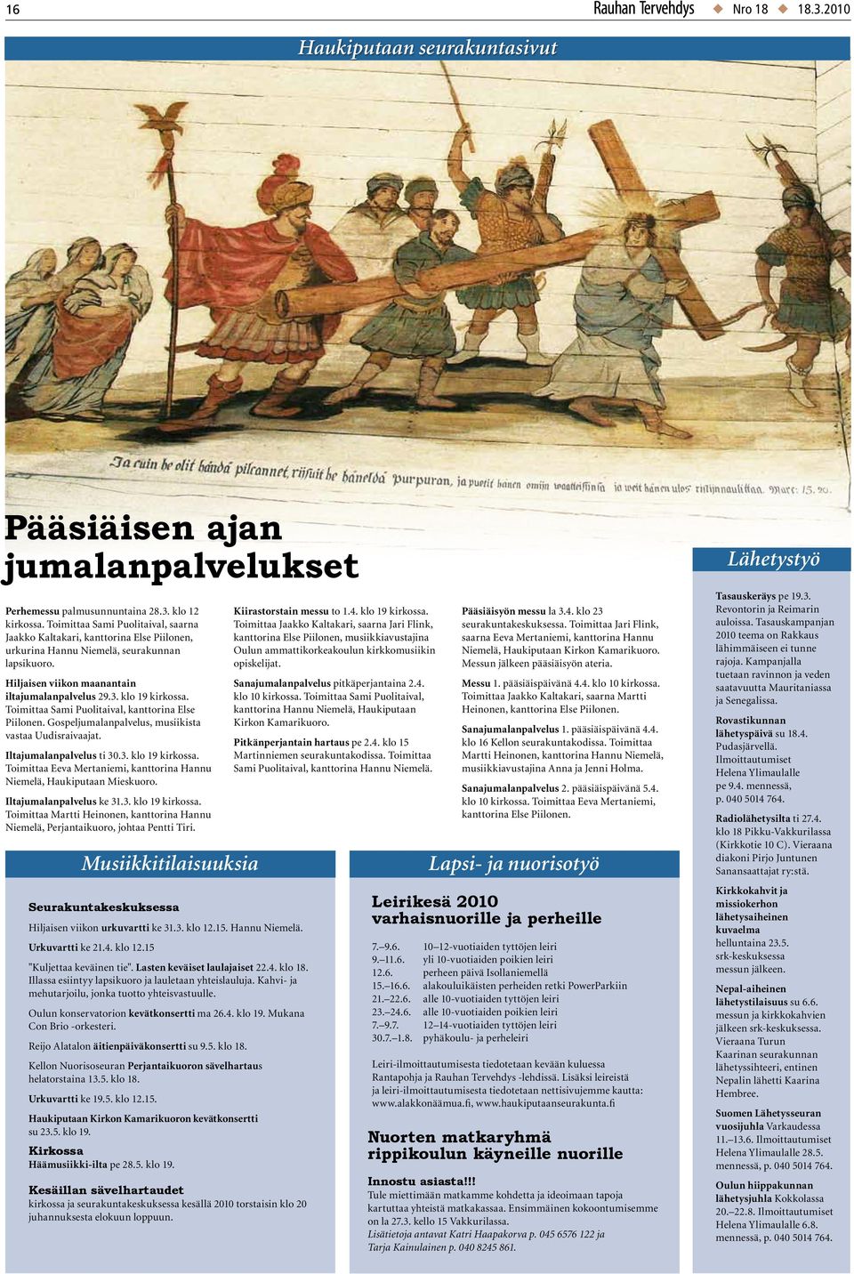 Toimittaa Sami Puolitaival, kanttorina Else Piilonen. Gospeljumalanpalvelus, musiikista vastaa Uudisraivaajat. Iltajumalanpalvelus ti 30.3. klo 19 kirkossa.