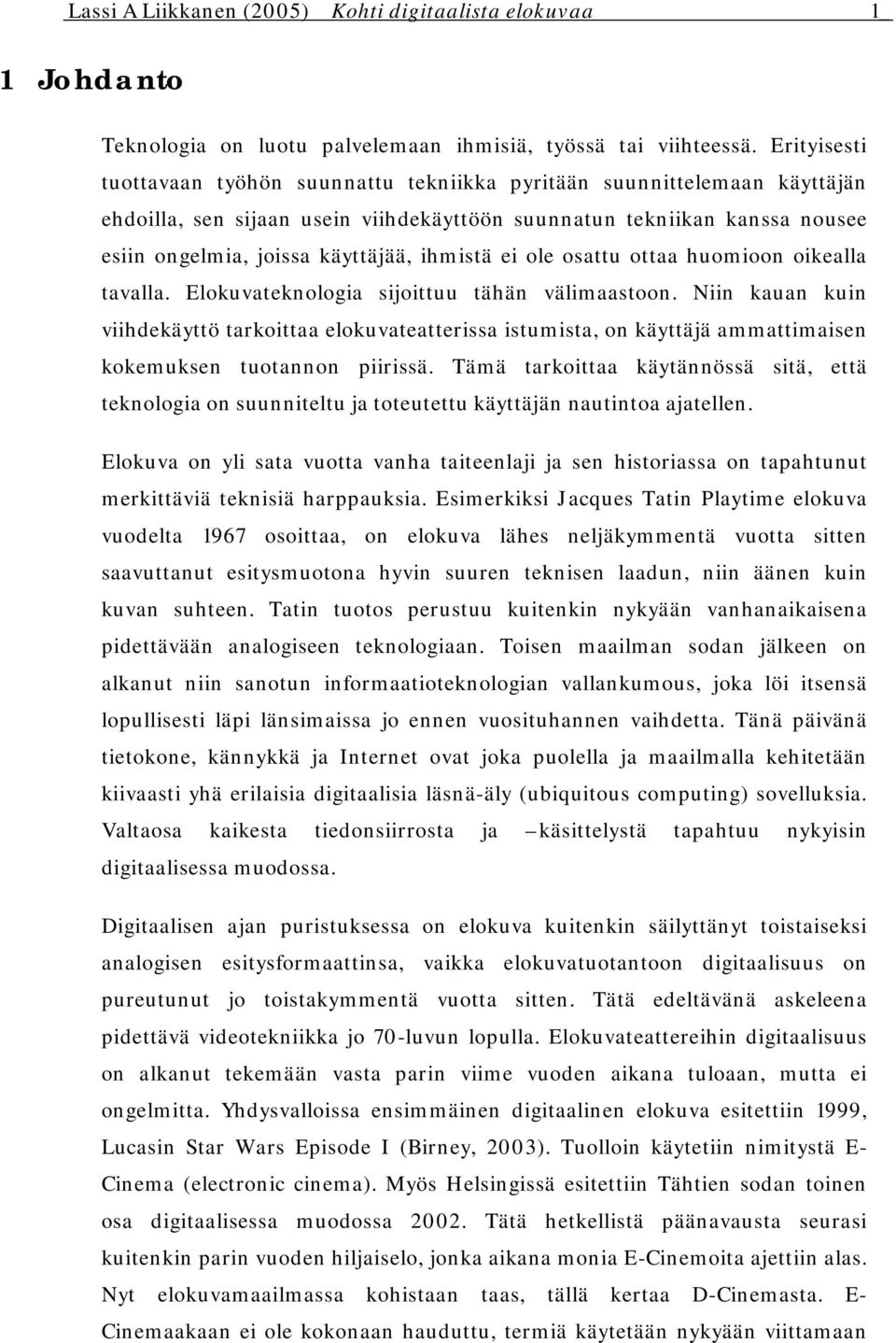 ihmistä ei ole osattu ottaa huomioon oikealla tavalla. Elokuvateknologia sijoittuu tähän välimaastoon.