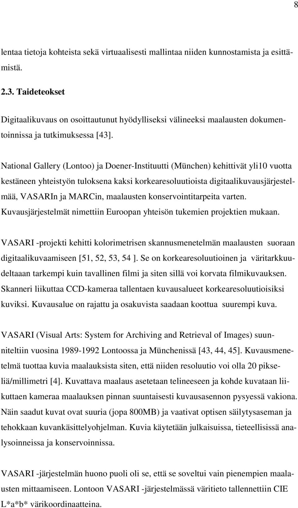 National Gallery (Lontoo) ja Doener-Instituutti (München) kehittivät yli10 vuotta kestäneen yhteistyön tuloksena kaksi korkearesoluutioista digitaalikuvausjärjestelmää, VASARIn ja MARCin, maalausten