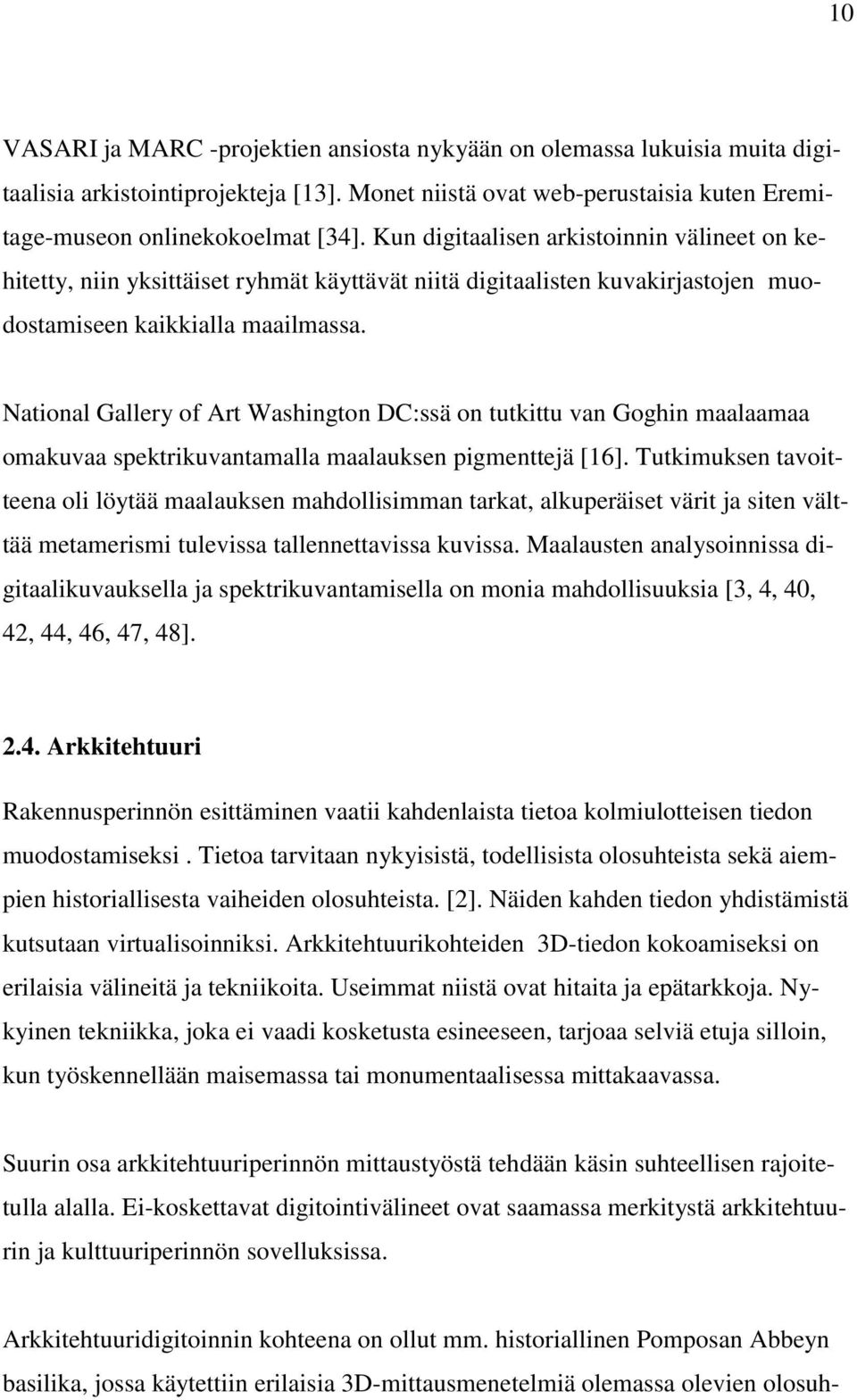 National Gallery of Art Washington DC:ssä on tutkittu van Goghin maalaamaa omakuvaa spektrikuvantamalla maalauksen pigmenttejä [16].