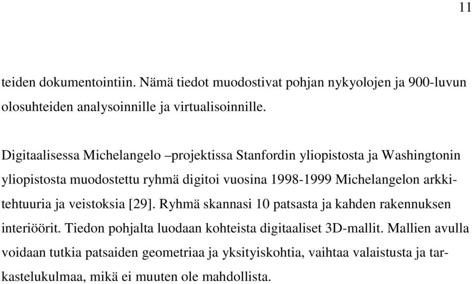 Michelangelon arkkitehtuuria ja veistoksia [29]. Ryhmä skannasi 10 patsasta ja kahden rakennuksen interiöörit.