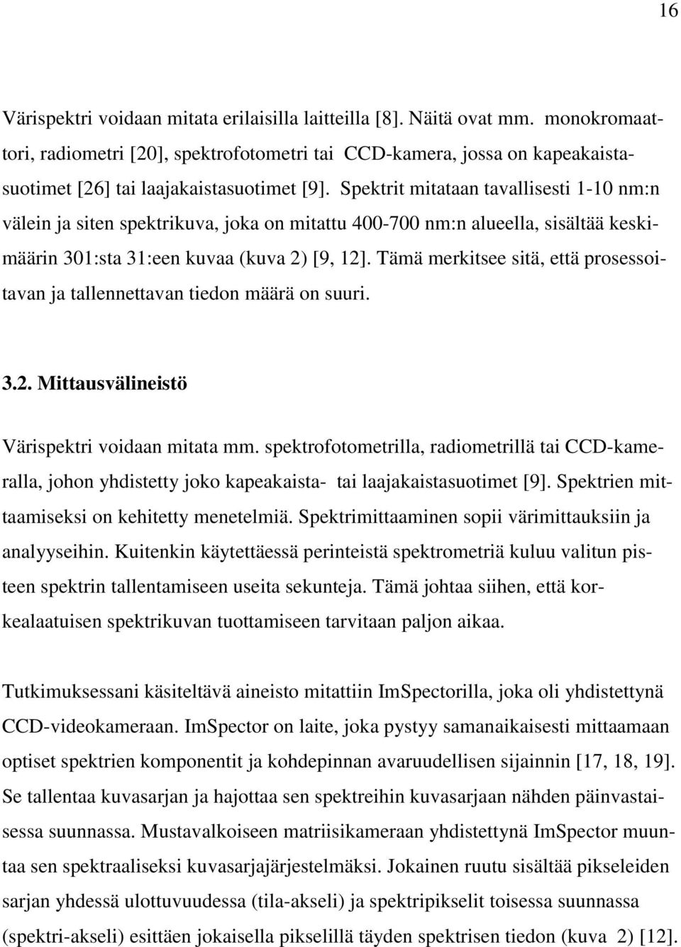 Spektrit mitataan tavallisesti 1-10 nm:n välein ja siten spektrikuva, joka on mitattu 400-700 nm:n alueella, sisältää keskimäärin 301:sta 31:een kuvaa (kuva 2) [9, 12].