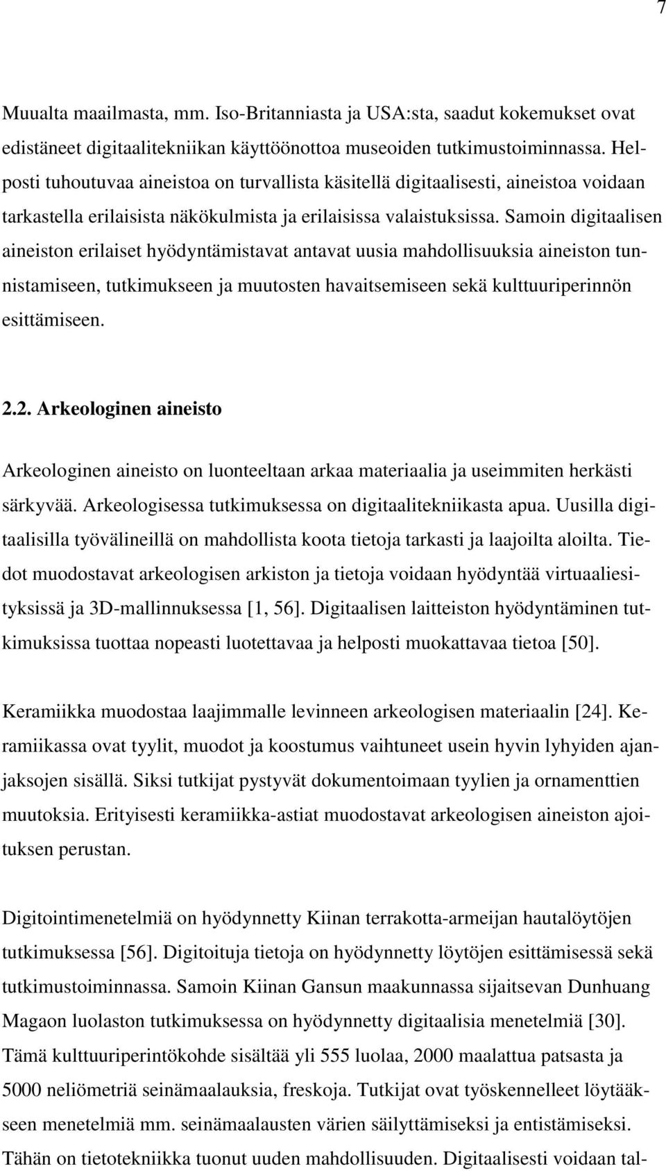 Samoin digitaalisen aineiston erilaiset hyödyntämistavat antavat uusia mahdollisuuksia aineiston tunnistamiseen, tutkimukseen ja muutosten havaitsemiseen sekä kulttuuriperinnön esittämiseen. 2.