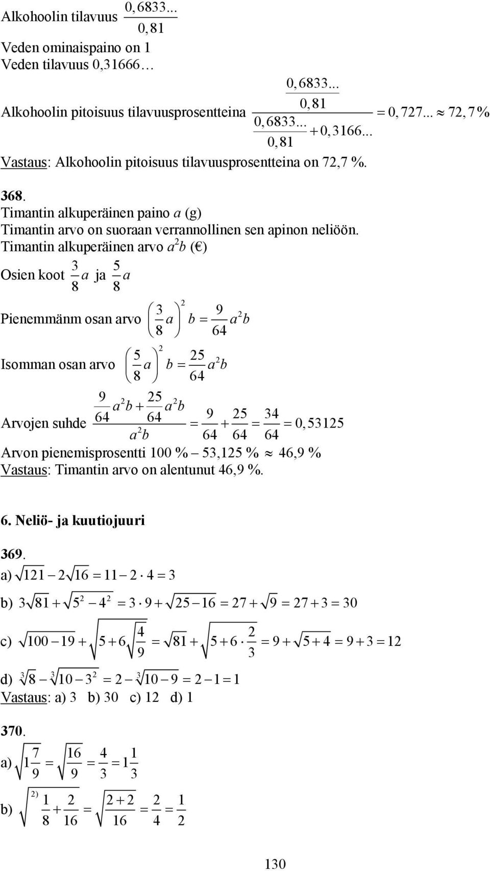 Timantin alkuperäinen arvo a b ( ) Osien koot a ja a 8 8 9 Pienemmänm osan arvo a b 8 a b a b a b Isomman osan arvo 8 9 ab+ ab 9 Arvojen suhde + 0, ab Arvon