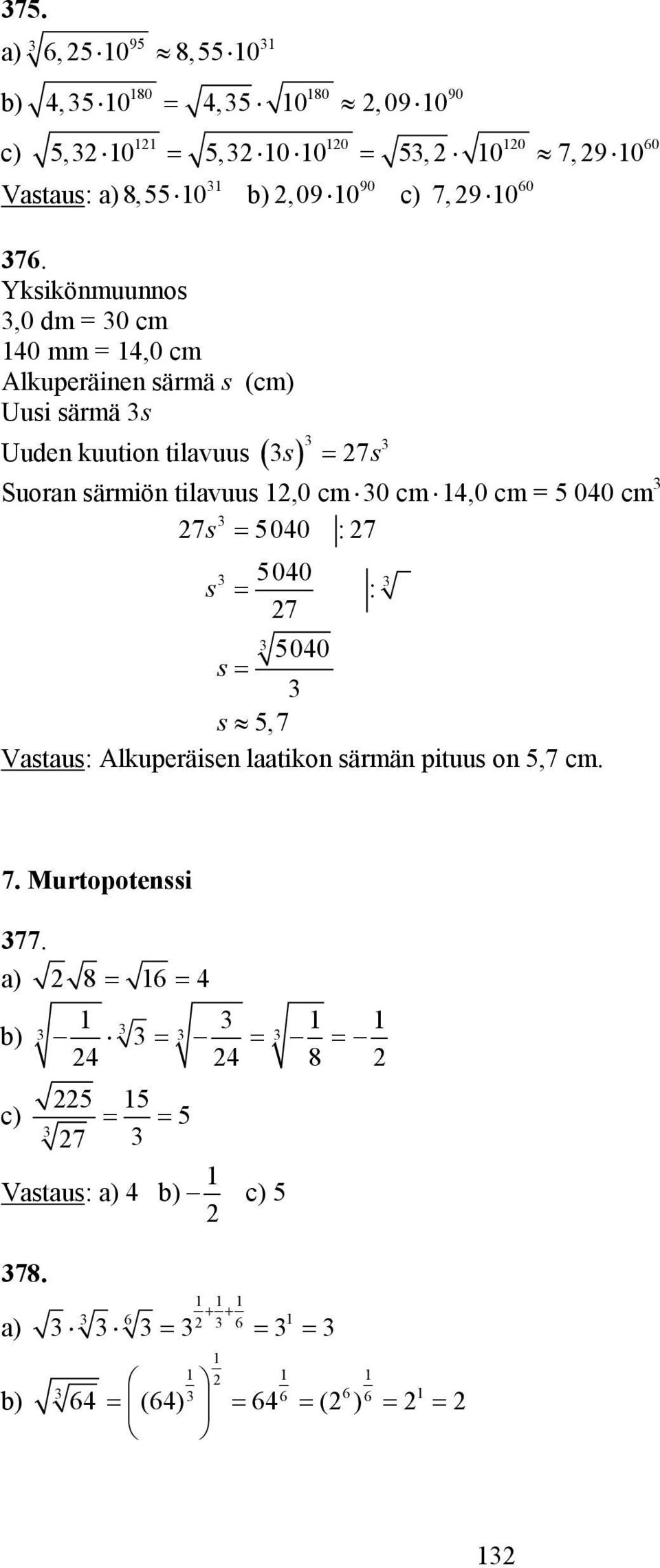 s 7s Suoran särm iön tilavu us,0 cm 0 cm,0 cm 00 cm 7s 00 : 7 00 s 7 00 s s,7 Vastaus: Alkuperäisen