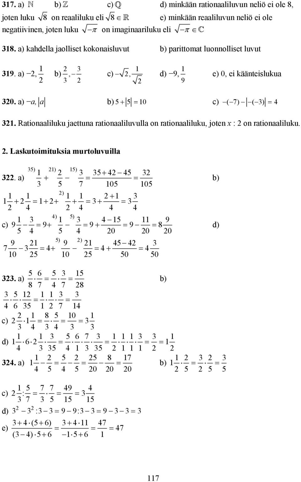 a) a, a + 0 c) ( 7) ( ). Rationaaliluku jaettuna rationaaliluvulla on rationaaliluku, joten : on rationaaliluku.. Laskutoimituksia murtoluvuilla.