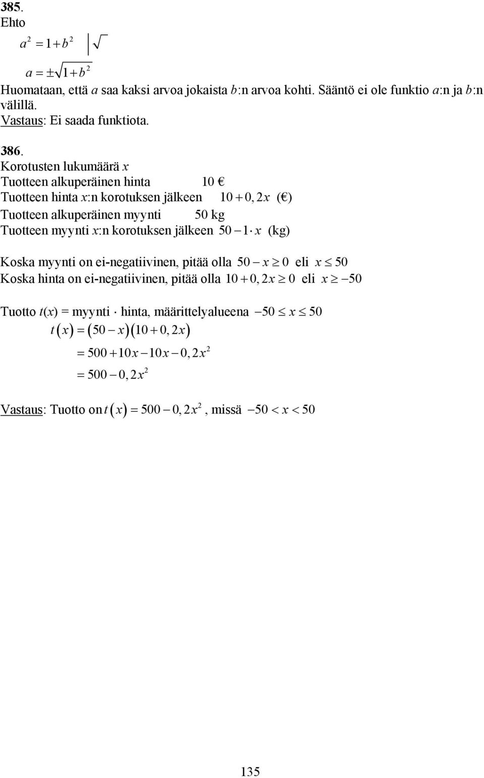 Korotusten lukumäärä Tuotteen alkuperäinen hinta 0 Tuot teen hinta :n korotuksen jälkeen 0 + 0, ( ) Tuotteen alkuperäinen myynti 0 kg Tuotteen