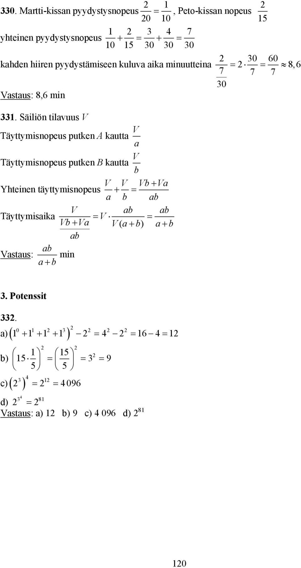 Säiliön tilavuus V Täyttymisnopeus putken A kautta V a 0 0 8, 7 7 7 0 Täyttymisnopeus putken B kautta V b V V Vb+