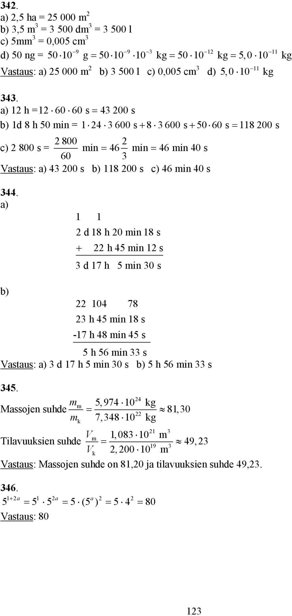 a) d 8 h 0 min 8 s + h min s d 7 h min 0 s 0 78 h min 8 s -7 h 8 min s h min s Vastaus: a) d 7 h min 0 s h min s.