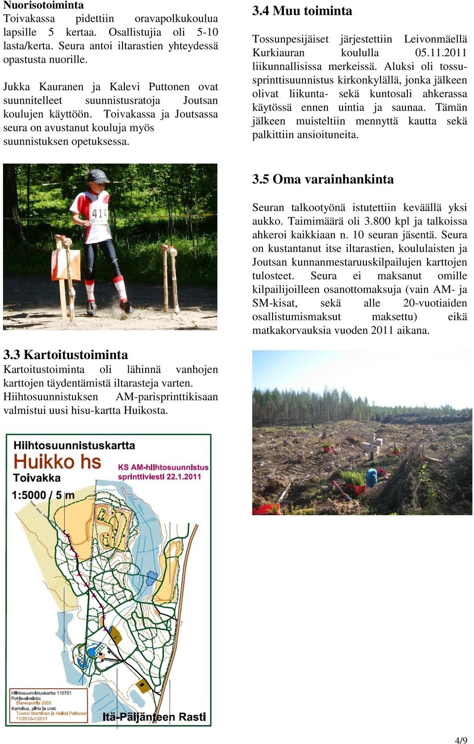 4 Muu toiminta Tossunpesijäiset järjestettiin Leivonmäellä Kurkiauran koululla 05.11.2011 liikunnallisissa merkeissä.