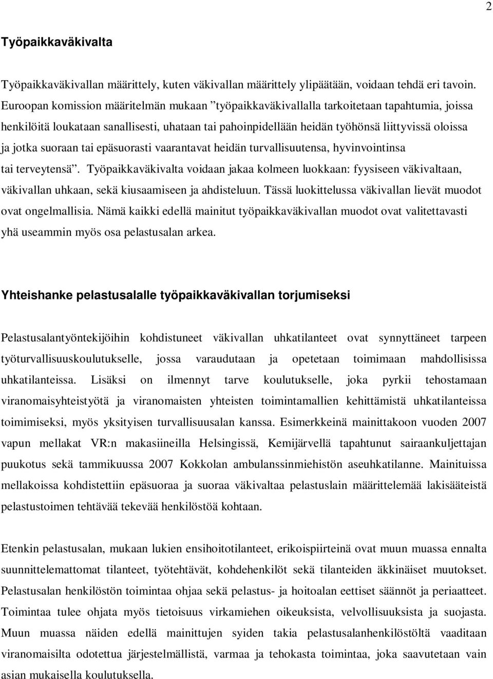suoraan tai epäsuorasti vaarantavat heidän turvallisuutensa, hyvinvointinsa tai terveytensä.