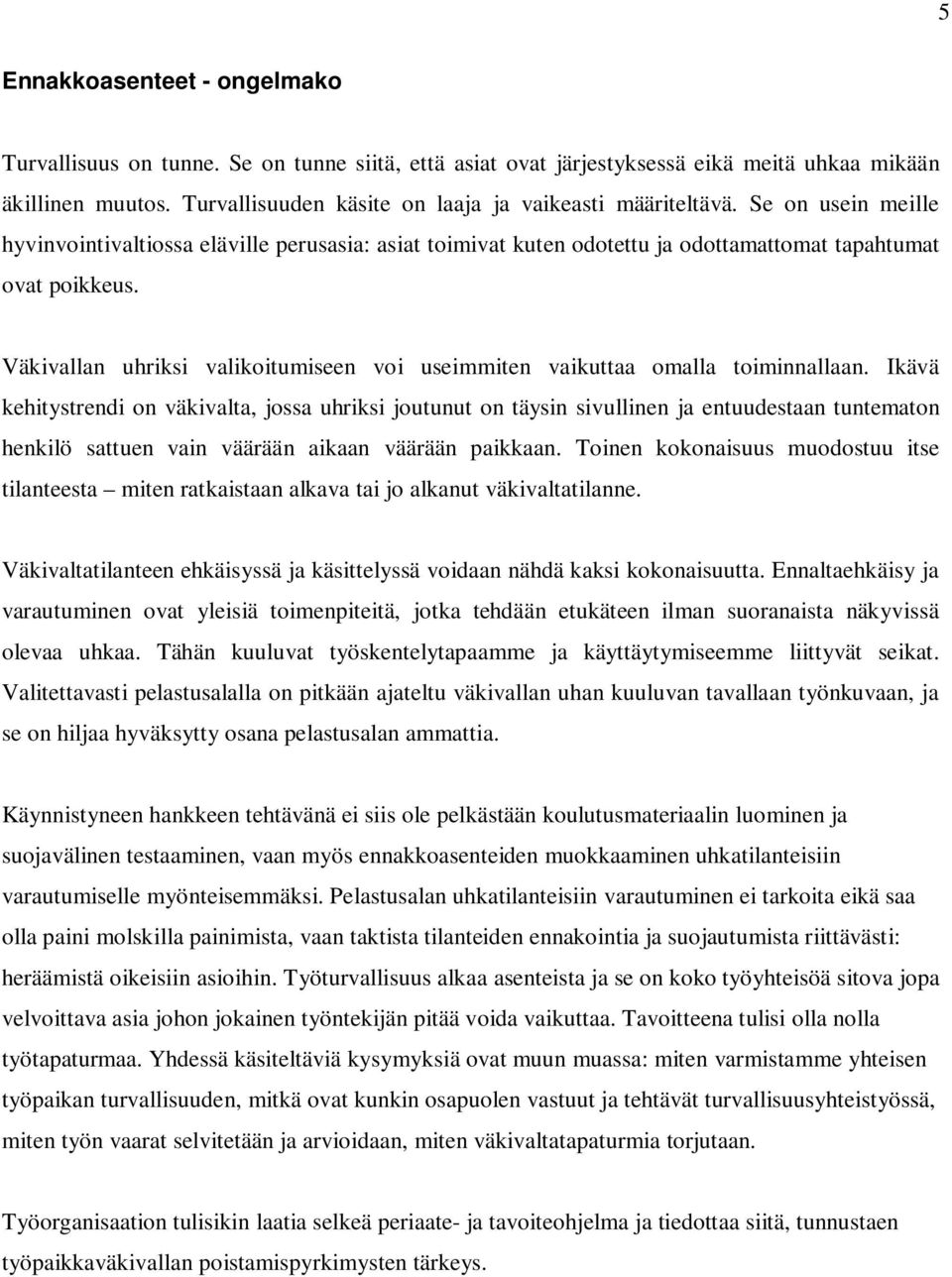Väkivallan uhriksi valikoitumiseen voi useimmiten vaikuttaa omalla toiminnallaan.