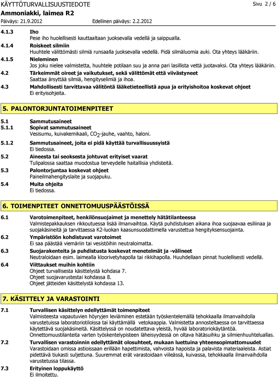 4.3 Mahdollisesti tarvittavaa välitöntä lääketieteellistä apua ja erityishoitoa koskevat ohjeet Ei erityisohjeita. 5. PALONTORJUNTATOIMENPITEET 5.1 