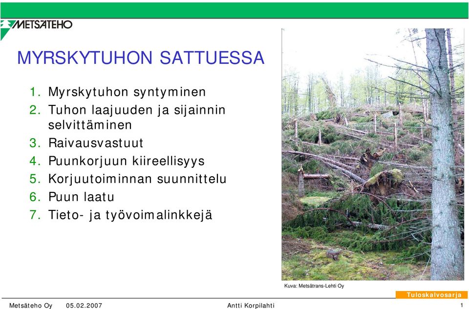 Puunkorjuun kiireellisyys 5. Korjuutoiminnan suunnittelu 6.