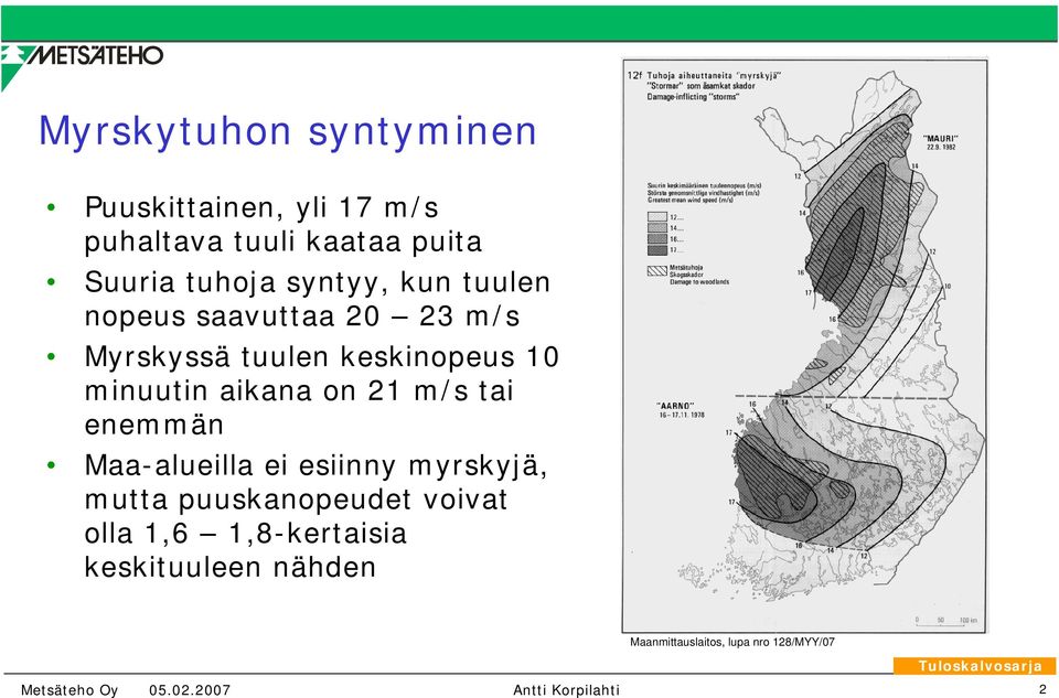 aikana on 21 m/s tai enemmän Maa-alueilla ei esiinny myrskyjä, mutta puuskanopeudet voivat