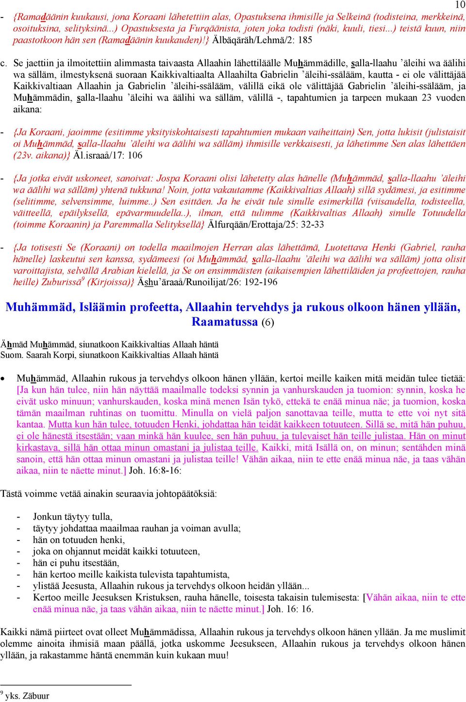 Se jaettiin ja ilmoitettiin alimmasta taivaasta Allaahin lähettiläälle Muhämmädille, salla-llaahu äleihi wa äälihi wa sälläm, ilmestyksenä suoraan Kaikkivaltiaalta Allaahilta Gabrielin