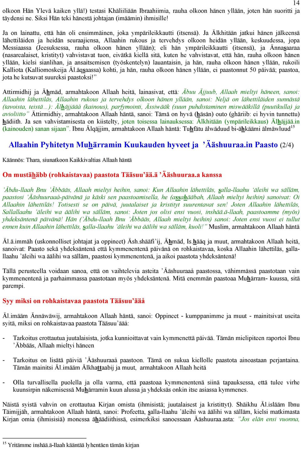 Ja Älkhitään jatkui hänen jälkeensä lähettiläiden ja heidän seuraajiensa, Allaahin rukous ja tervehdys olkoon heidän yllään, keskuudessa, jopa Messiaassa (Jeesuksessa, rauha olkoon hänen yllään); eli