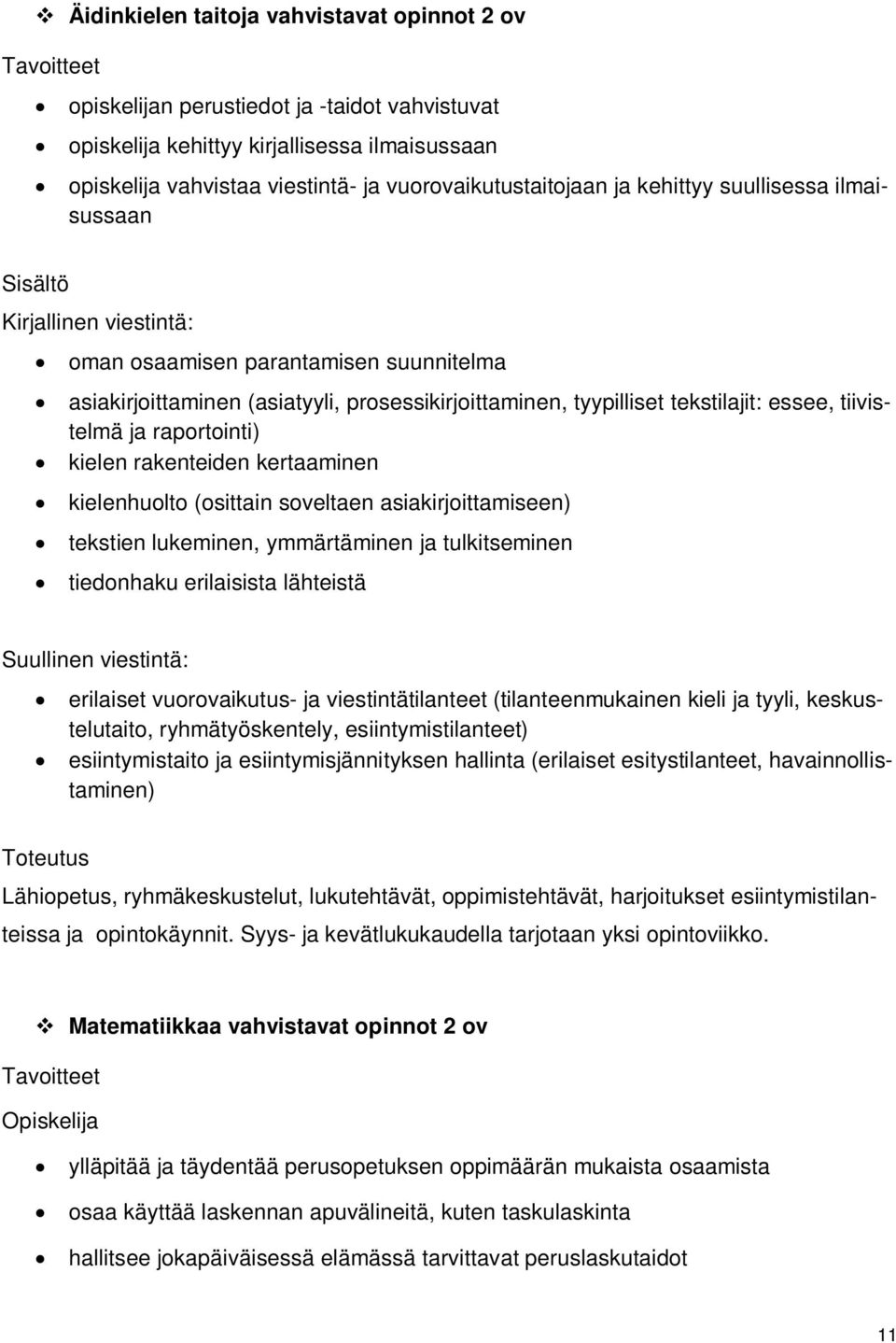tiivistelmä ja raportointi) kielen rakenteiden kertaaminen kielenhuolto (osittain soveltaen asiakirjoittamiseen) tekstien lukeminen, ymmärtäminen ja tulkitseminen tiedonhaku erilaisista lähteistä