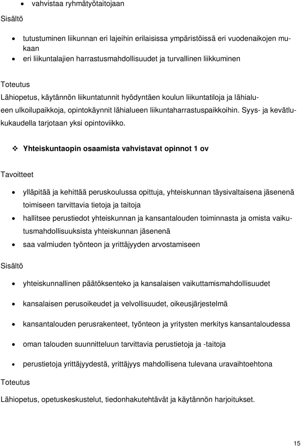 Syys- ja kevätlukukaudella tarjotaan yksi opintoviikko.